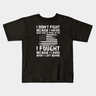 U.S. VETERAN - I Fought because I loved what I left behind Kids T-Shirt